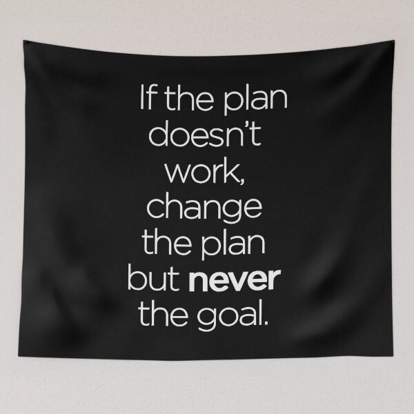 Item preview, If the Plan Doesn't Work, Change the Plan but Never the Goal designed and sold by Bold Dark savage.