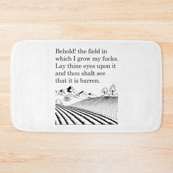 Item preview, Behold! the field in which I grow my fucks. Lay thine eyes upon it and thou shalt see that it is barren.  designed and sold by ThebestishereSG.