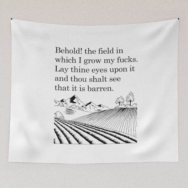 Item preview, Behold! the field in which I grow my fucks. Lay thine eyes upon it and thou shalt see that it is barren.  designed and sold by ThebestishereSG.