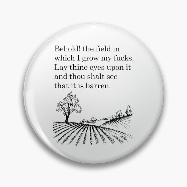 Item preview, Behold! the field in which I grow my fucks. Lay thine eyes upon it and thou shalt see that it is barren.  designed and sold by ThebestishereSG.