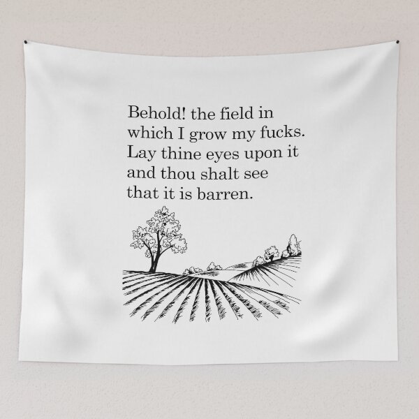 Item preview, Behold! the field in which I grow my fucks. Lay thine eyes upon it and thou shalt see that it is barren.  designed and sold by ThebestishereSG.