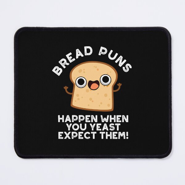 Item preview, Bread Puns Happen When You Yeast Expect Them Funny Puns (Dark BG) designed and sold by punnybone.