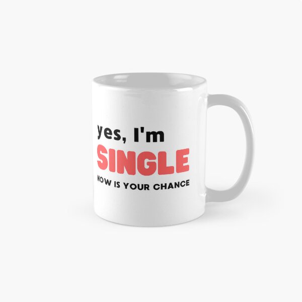 Item preview, YES, I'M SINGLE NOW IS YOUR CHANCE designed and sold by appareltolove.