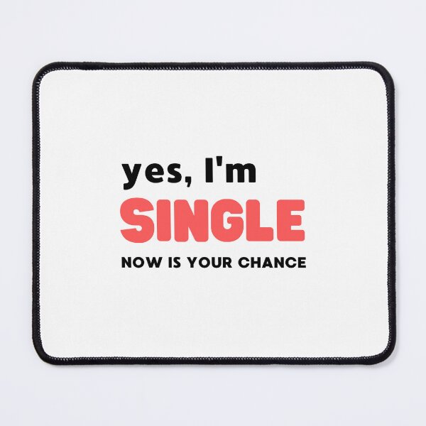 Item preview, YES, I'M SINGLE NOW IS YOUR CHANCE designed and sold by appareltolove.