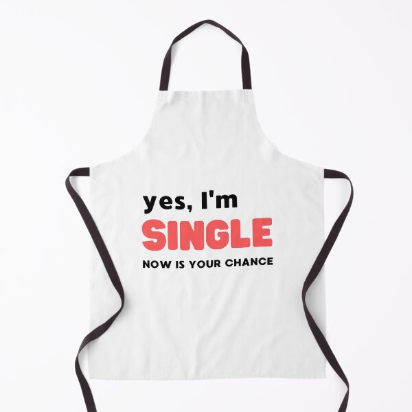 Item preview, YES, I'M SINGLE NOW IS YOUR CHANCE designed and sold by appareltolove.