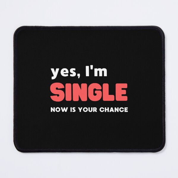 Item preview, YES, I'M SINGLE NOW IS YOUR CHANCE designed and sold by appareltolove.
