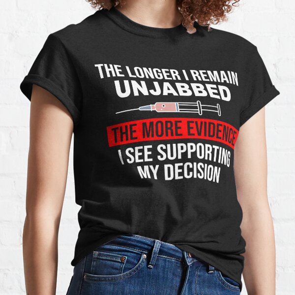 The Longer I Remain Unjabbed Classic T-Shirt