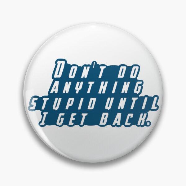 Item preview, Don't Do Anything Stupid Untill I Get Back designed and sold by beckahbrooks.