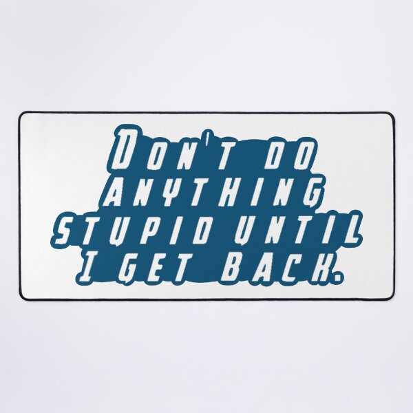 Item preview, Don't Do Anything Stupid Untill I Get Back designed and sold by beckahbrooks.