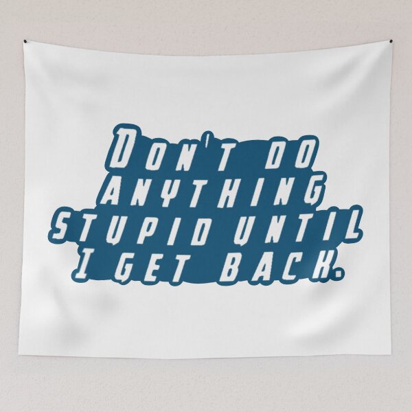 Item preview, Don't Do Anything Stupid Untill I Get Back designed and sold by beckahbrooks.