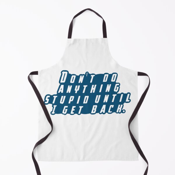Item preview, Don't Do Anything Stupid Untill I Get Back designed and sold by beckahbrooks.