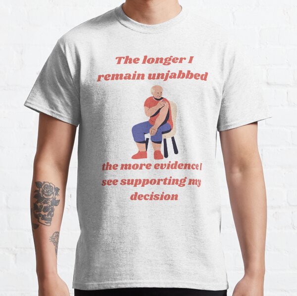 The Longer i Remain Unjabbed-Funny Classic T-Shirt