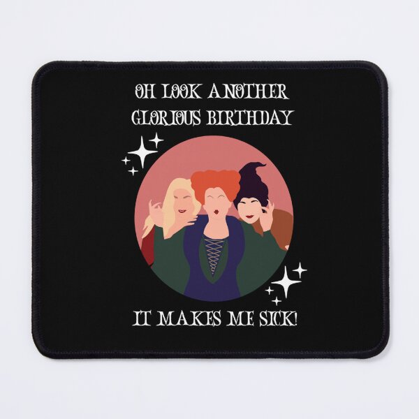 Item preview, Oh Look Another Glorious Birthday Makes Me Sick, Hocus pocus birthday, witch birthday, Sanderson sis designed and sold by NathanNichols0.