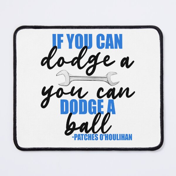 Item preview, If you can dodge a wrench, you can dodge a ball! -Patches O'houlihan, Dodgeball designed and sold by Sticker Up.
