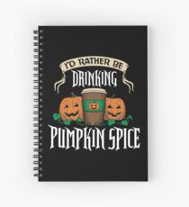 I'd Rather be Drinking Pumpkin Spice Spiral Notebook