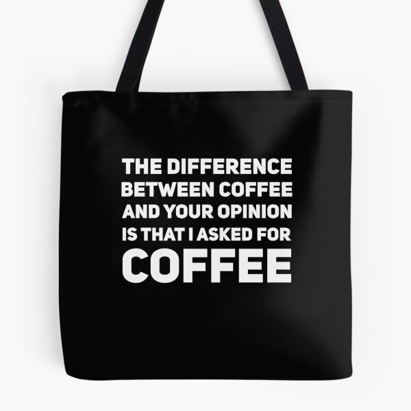 Item preview, The difference between coffee and your opinion is that I asked for coffee designed and sold by alexmichel91.