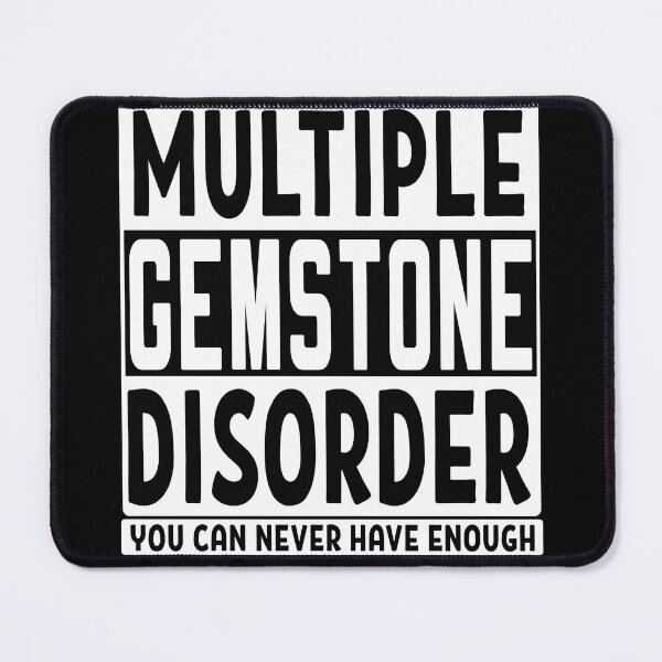 Item preview, Multiple gemstone disorder you can never have enough gemstones mineral rock collector gift designed and sold by MetalicBabe.