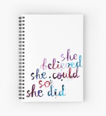 She believed she could so she did Spiral Notebook