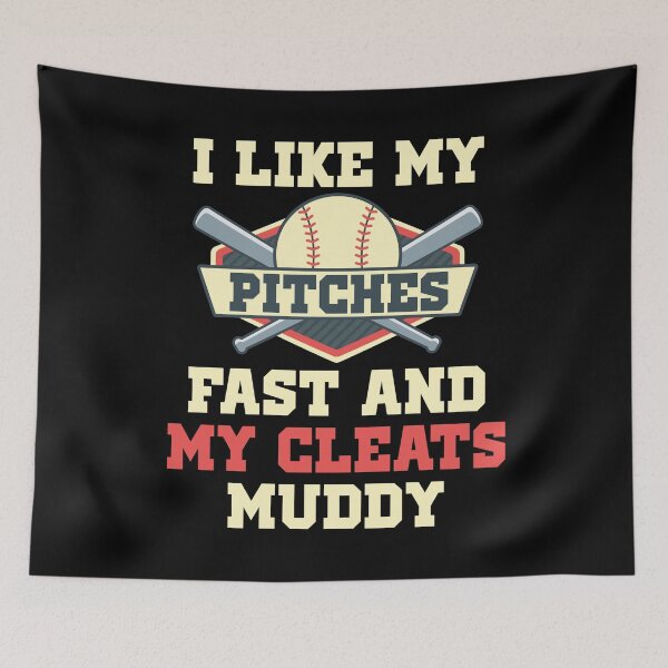 Item preview, I LIKE MY PITCHES FAST AND MY CLEATS MUDDY designed and sold by antipatic.