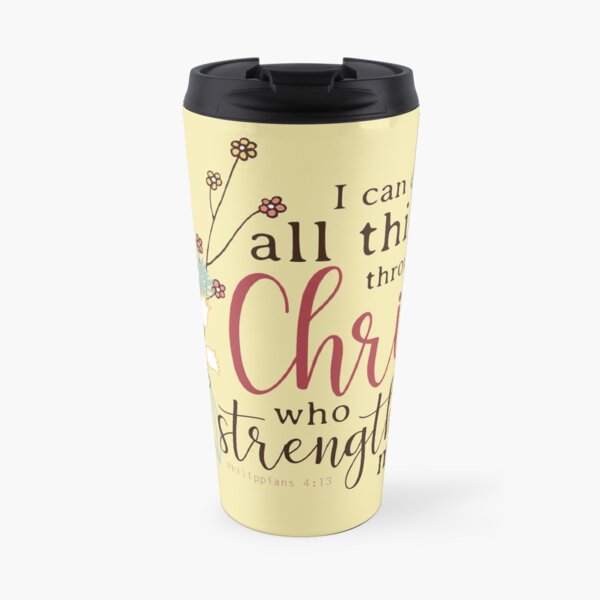 I Can Do All Things Through Christ Who Strengthens Me Travel Mug