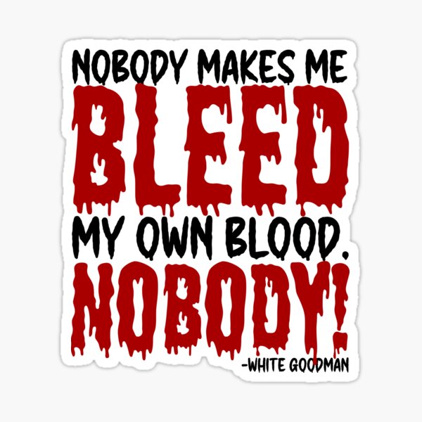 "Nobody makes me bleed my own blood. NOBODY! White Goodma, Dodgeball