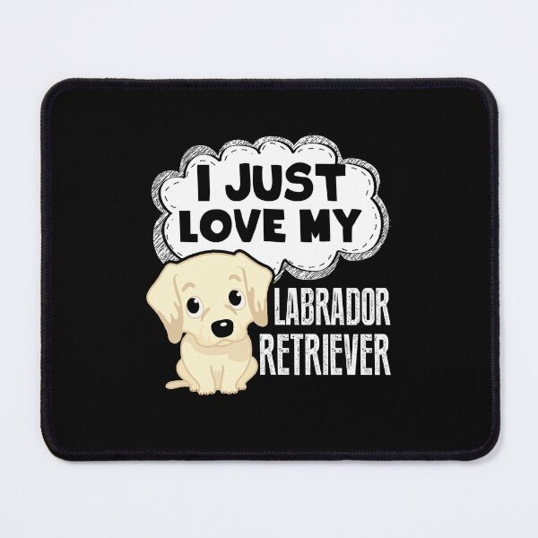 Item preview, I Just Love My Labrador Retriever designed and sold by UnknownArtistt.