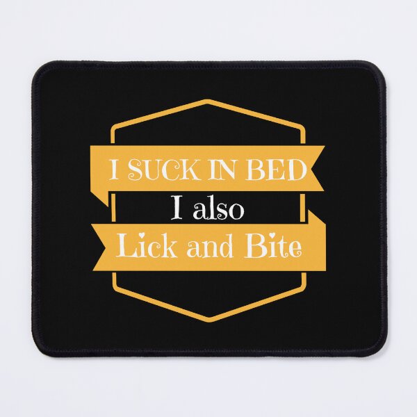 Item preview, I suck in bed i also lick and bite designed and sold by boohenterprise.