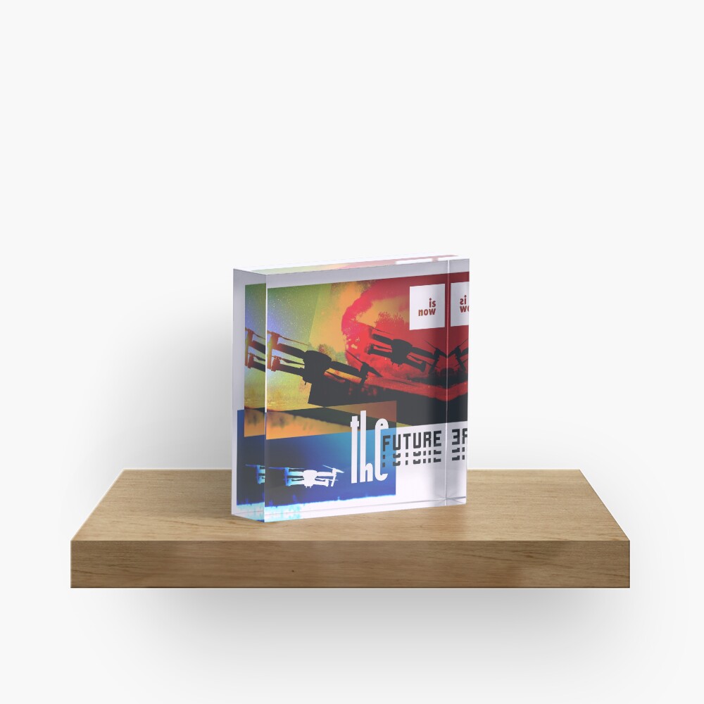 The Future is now Acrylblock
