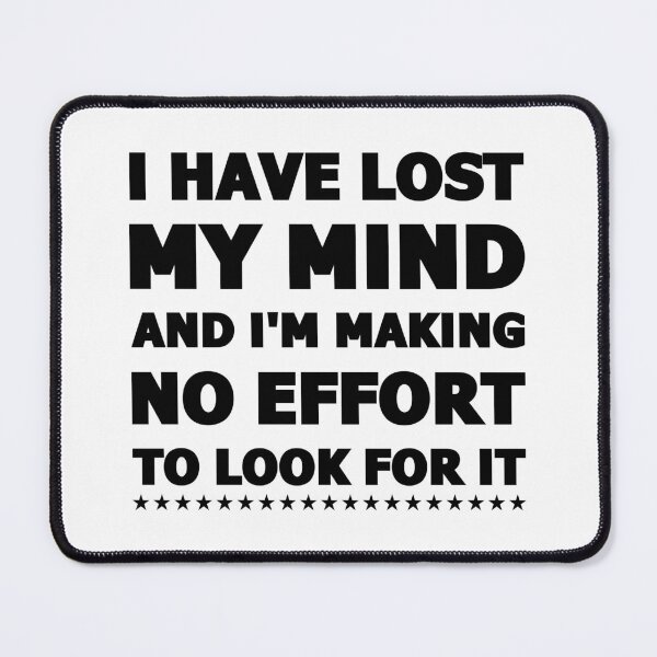 Item preview, I Have Lost My Mind And I'm Making No Effort To Look For It designed and sold by jaftees.