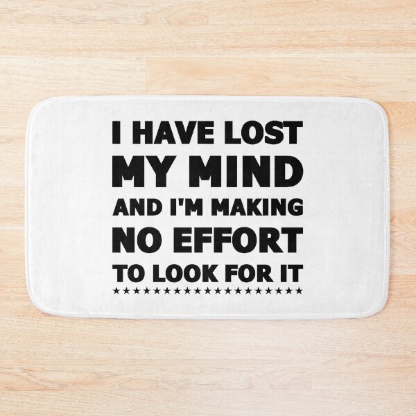 Item preview, I Have Lost My Mind And I'm Making No Effort To Look For It designed and sold by jaftees.