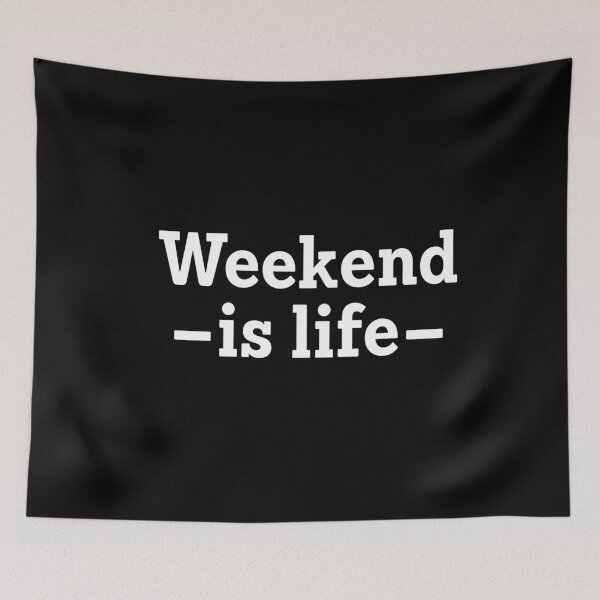 Item preview, WEEKEND IS LIFE designed and sold by antipatic.