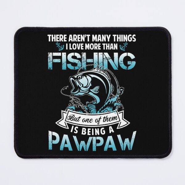 Item preview, There Aren't Many Things I Love More Than Fishing but One Is Pawpaw designed and sold by Simeon Dorelus.