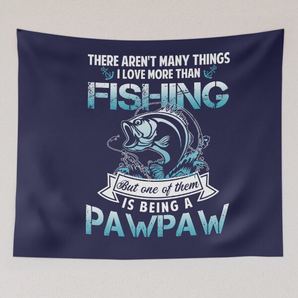 Item preview, There Aren't Many Things I Love More Than Fishing but One Is Pawpaw designed and sold by Simeon	 Dorelus.
