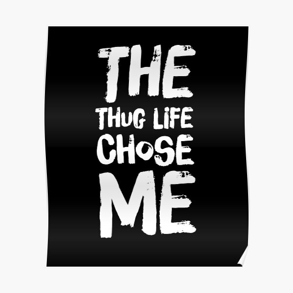 Thug Life Saying Posters For Sale | Redbubble