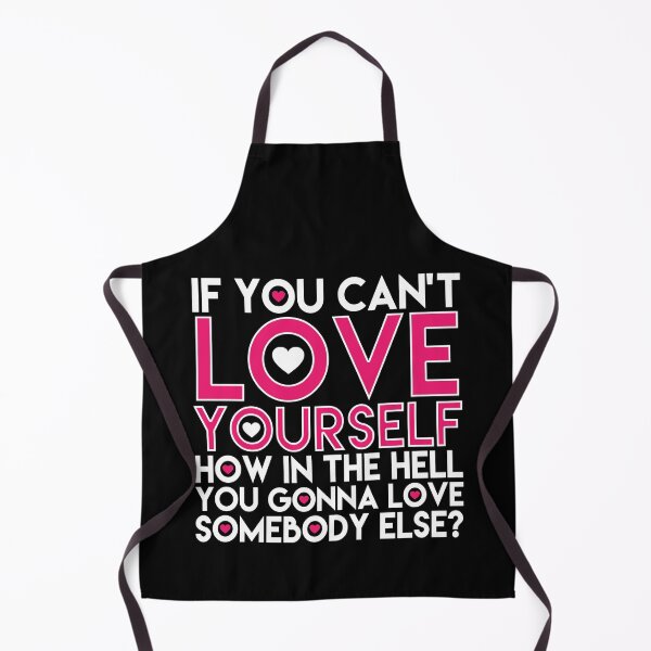 Item preview, If You Cant Love Yourself How In The Hell You Gonna Love Somebody Else designed and sold by InkyIcarus.