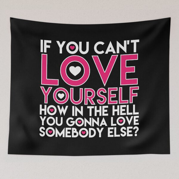Item preview, If You Cant Love Yourself How In The Hell You Gonna Love Somebody Else designed and sold by InkyIcarus.