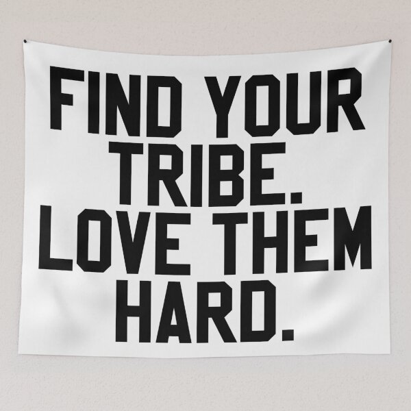 Item preview, Find your tribe. Love them hard. designed and sold by MadEDesigns.