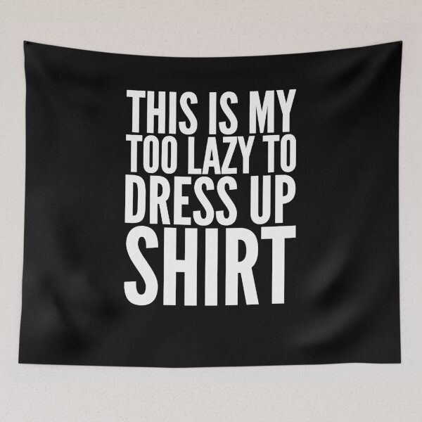 Item preview, This is my too lazy to dress up shirt designed and sold by alexmichel91.