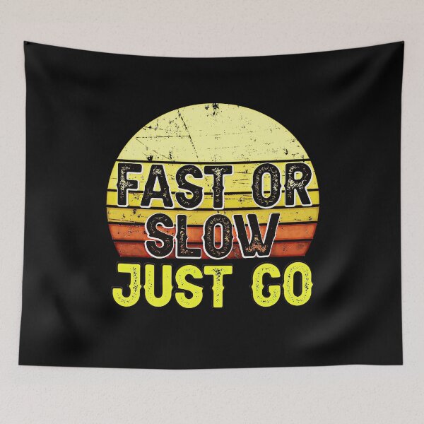 Item preview, Fast or Slow Just Go designed and sold by csoDesign.