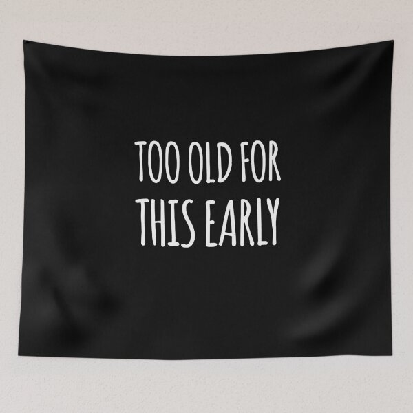 Item preview, Too old for this early designed and sold by alexmichel91.