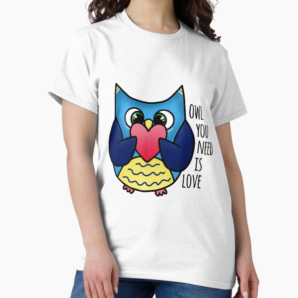Owl you need is love Classic T-Shirt