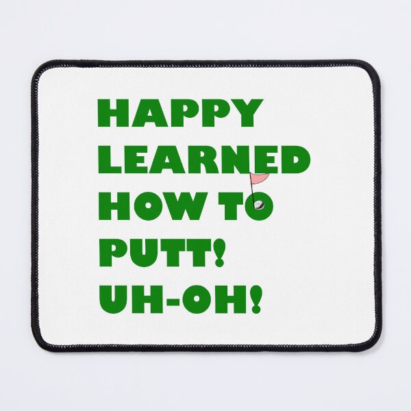 Item preview, HAPPY LEARNED HOW TO PUTT! UH-HO! designed and sold by DomGDesign.