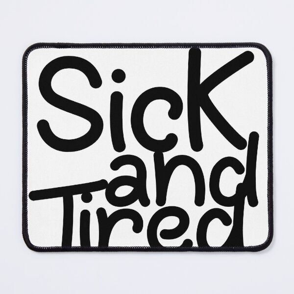 Item preview, sick and tired designed and sold by MehdiRA.