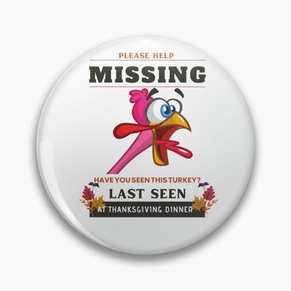 Item preview, Please Help Missing Have You Seen This Turkey Last Seen At Thanksgiving Dinner designed and sold by Gaynor Burrows.