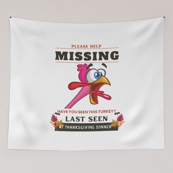 Item preview, Please Help Missing Have You Seen This Turkey Last Seen At Thanksgiving Dinner designed and sold by Gaynor Burrows.
