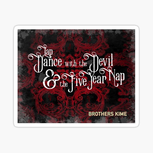Lap Dance with the Devil and the Five Year Nap... by brothers KIME Sticker
