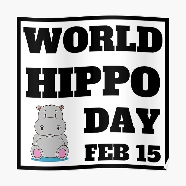 World Hippo Day February 15 Hippo Day Poster For Sale By   Poster,504x498,f8f8f8 Pad,600x600,f8f8f8 