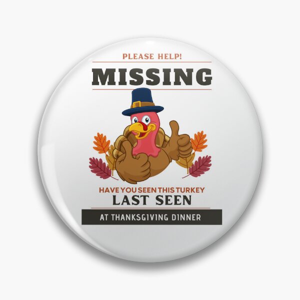 Item preview, Please Help Missing, Have You Seen This Turkey Last Seen At Thanksgiving Dinner designed and sold by Gaynor Burrows.