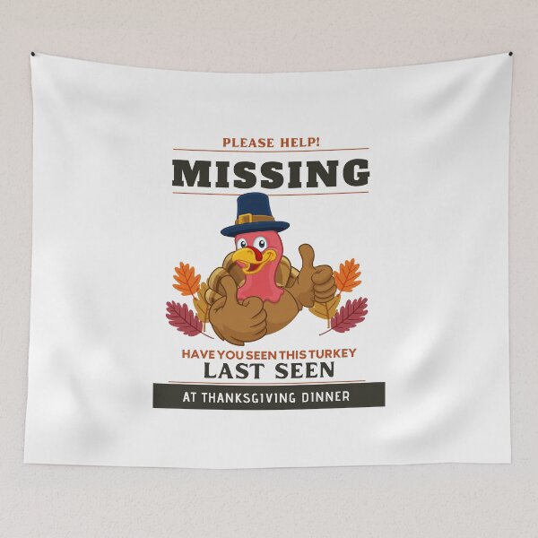 Item preview, Please Help Missing, Have You Seen This Turkey Last Seen At Thanksgiving Dinner designed and sold by Gaynor Burrows.
