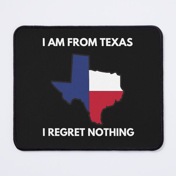 Item preview, \I am from Texas, i regret nothing designed and sold by ProtonProject.